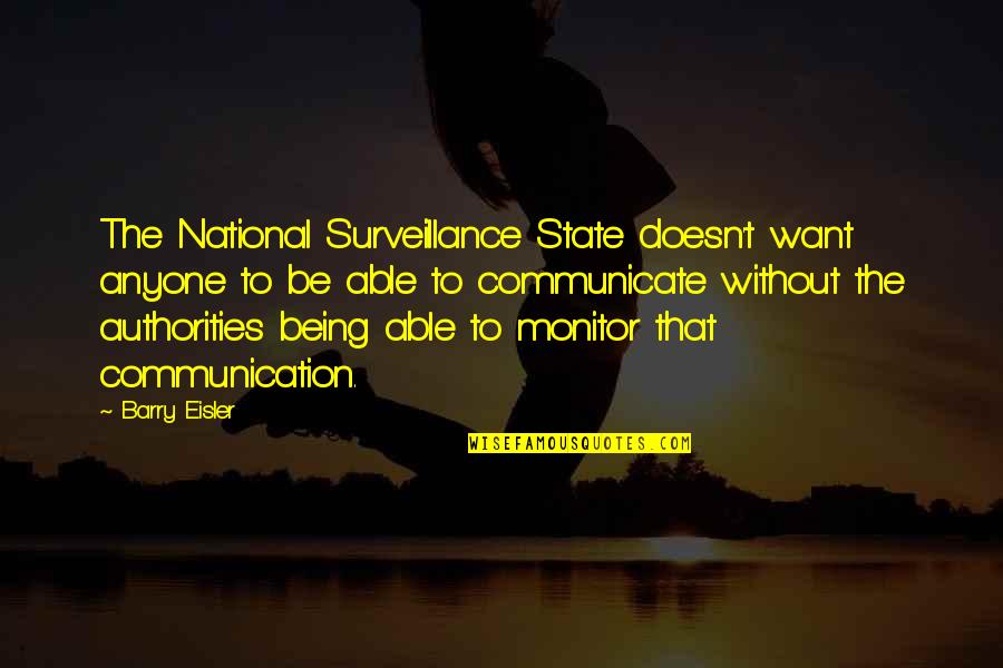 Retzlaff Light Quotes By Barry Eisler: The National Surveillance State doesn't want anyone to Retzlaff Light Quotes By Barry Eisler: The National Surveillance State doesn't want anyone to