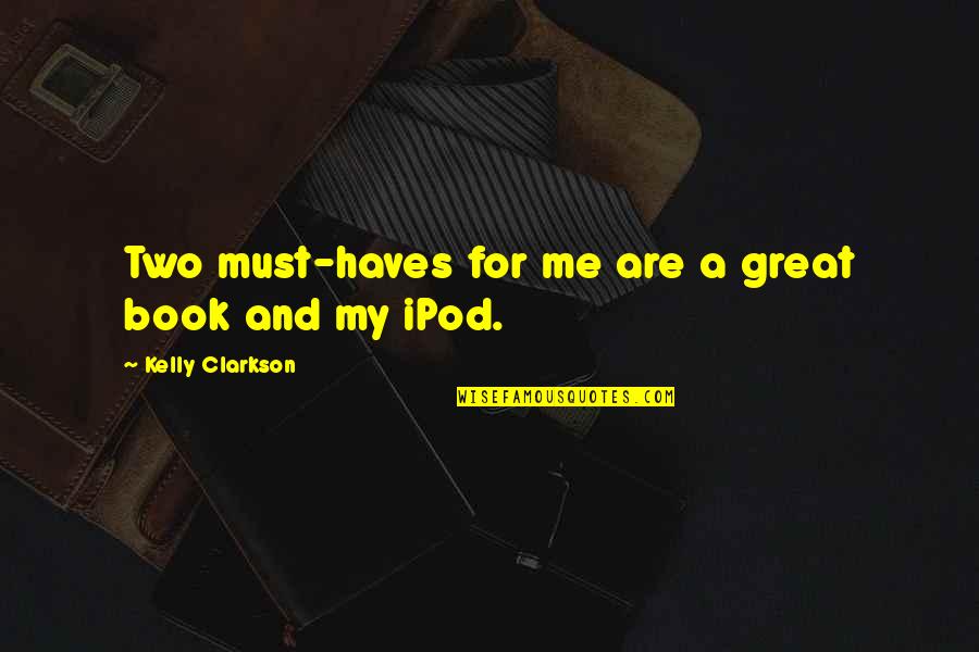 Reuben Kincaid Quotes By Kelly Clarkson: Two must-haves for me are a great book