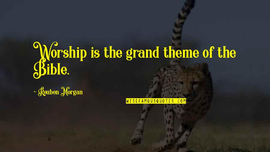 Reuben Morgan Quotes By Reuben Morgan: Worship is the grand theme of the Bible. Reuben Morgan Quotes By Reuben Morgan: Worship is the grand theme of the Bible.