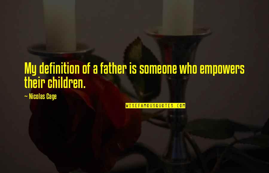 Reuland Motors Quotes By Nicolas Cage: My definition of a father is someone who