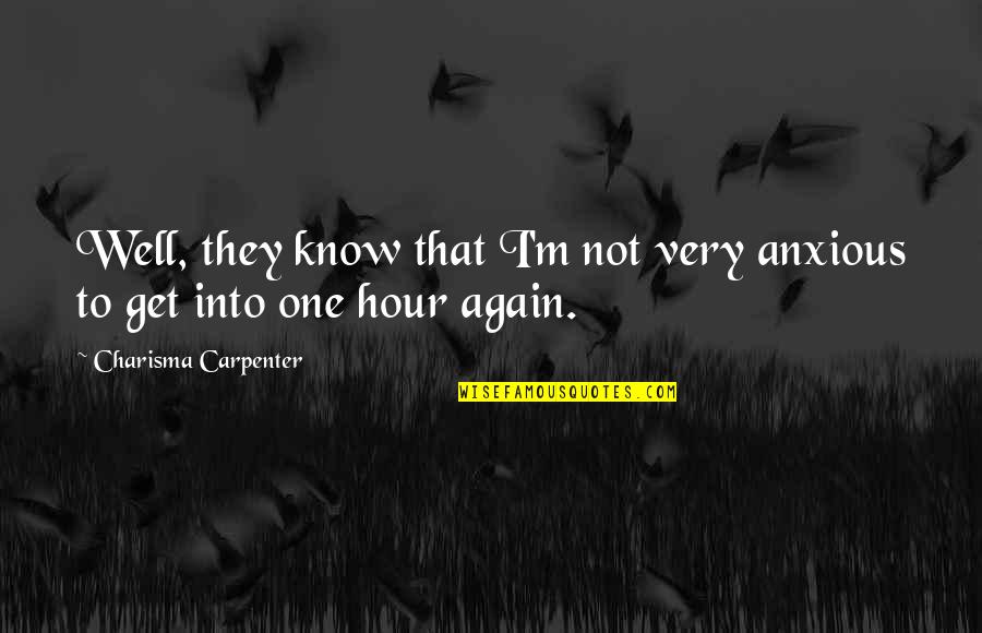Reulands Catering Quotes By Charisma Carpenter: Well, they know that I'm not very anxious Reulands Catering Quotes By Charisma Carpenter: Well, they know that I'm not very anxious