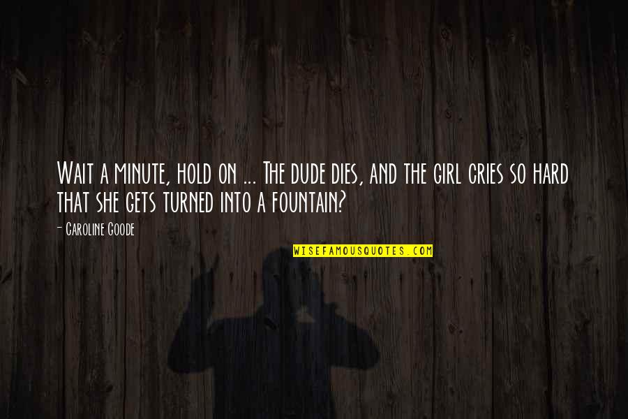 Reumatismo Definicion Quotes By Caroline Goode: Wait a minute, hold on ... The dude Reumatismo Definicion Quotes By Caroline Goode: Wait a minute, hold on ... The dude