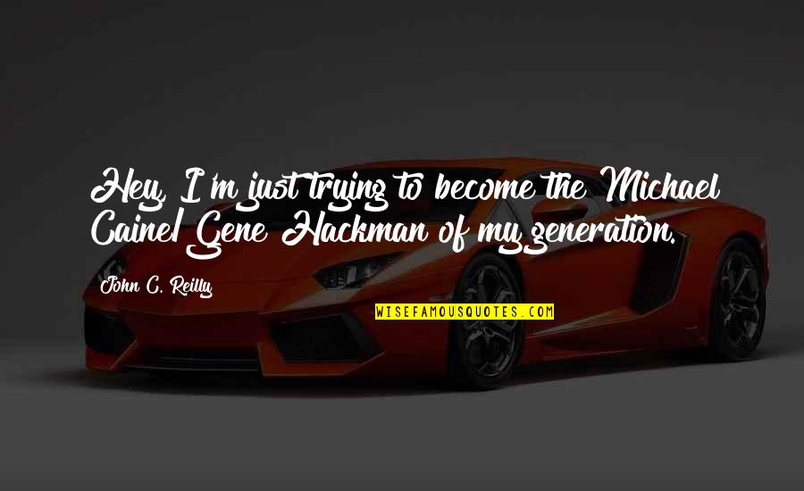 Reumatismo Tratamento Quotes By John C. Reilly: Hey, I'm just trying to become the Michael