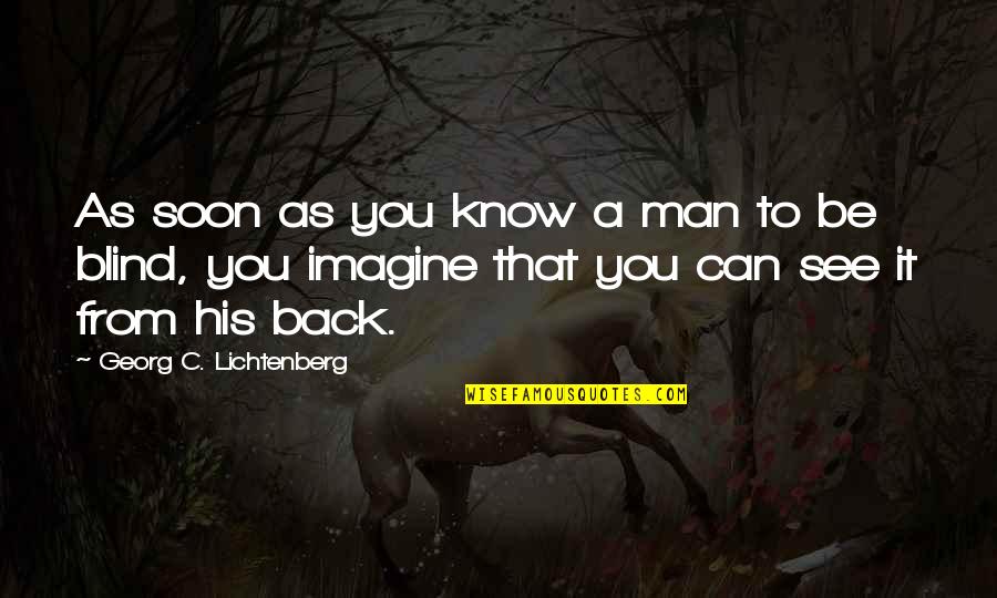 Reume Quotes By Georg C. Lichtenberg: As soon as you know a man to Reume Quotes By Georg C. Lichtenberg: As soon as you know a man to
