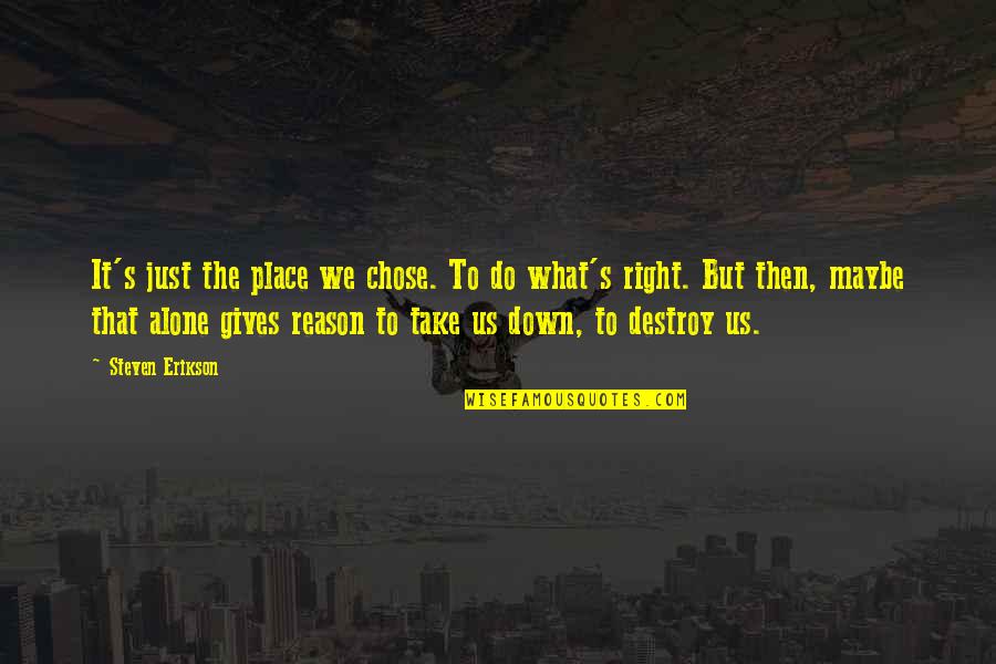Reume Quotes By Steven Erikson: It's just the place we chose. To do