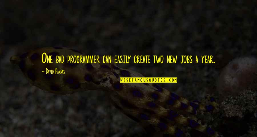 Reunidas Quotes By David Parnas: One bad programmer can easily create two new