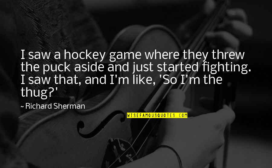 Reunidos In Spanish Quotes By Richard Sherman: I saw a hockey game where they threw Reunidos In Spanish Quotes By Richard Sherman: I saw a hockey game where they threw