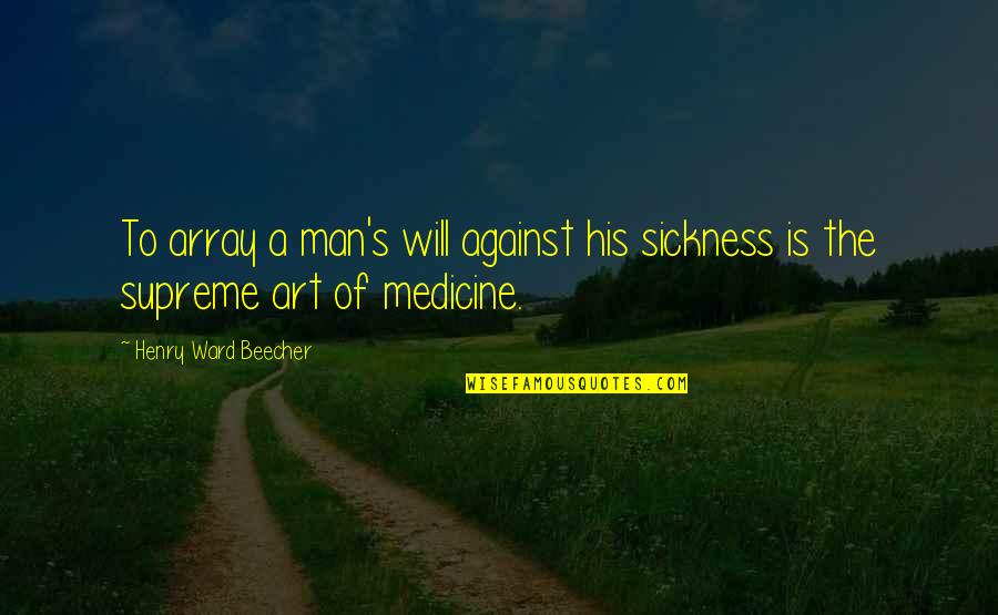 Reunification Of Germany Quotes By Henry Ward Beecher: To array a man's will against his sickness