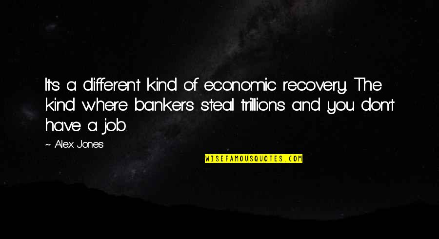 Reunification Therapist Quotes By Alex Jones: It's a different kind of economic recovery. The