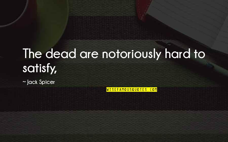 Reunified Services Quotes By Jack Spicer: The dead are notoriously hard to satisfy, Reunified Services Quotes By Jack Spicer: The dead are notoriously hard to satisfy,