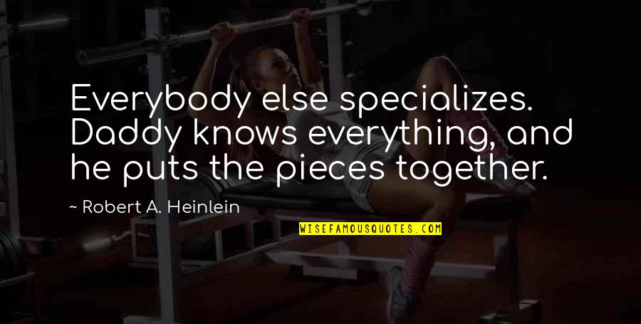 Reunified Services Quotes By Robert A. Heinlein: Everybody else specializes. Daddy knows everything, and he Reunified Services Quotes By Robert A. Heinlein: Everybody else specializes. Daddy knows everything, and he