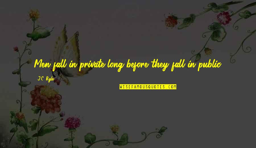 Reunimos Quotes By J.C. Ryle: Men fall in private long before they fall