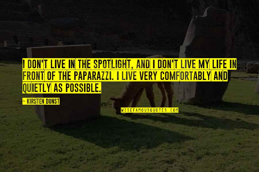 Reunion Of College Quotes By Kirsten Dunst: I don't live in the spotlight, and I Reunion Of College Quotes By Kirsten Dunst: I don't live in the spotlight, and I