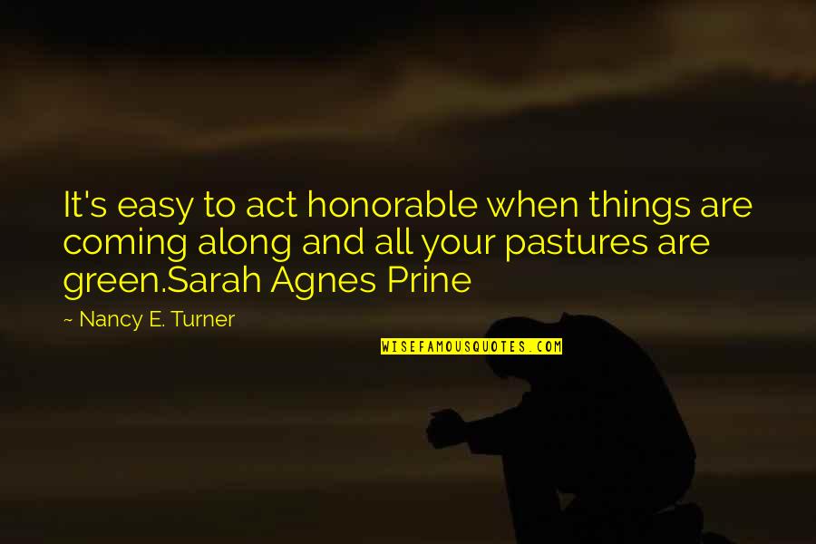 Reunion Of College Quotes By Nancy E. Turner: It's easy to act honorable when things are Reunion Of College Quotes By Nancy E. Turner: It's easy to act honorable when things are