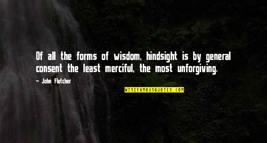 Reunion With Family Quotes By John Fletcher: Of all the forms of wisdom, hindsight is Reunion With Family Quotes By John Fletcher: Of all the forms of wisdom, hindsight is