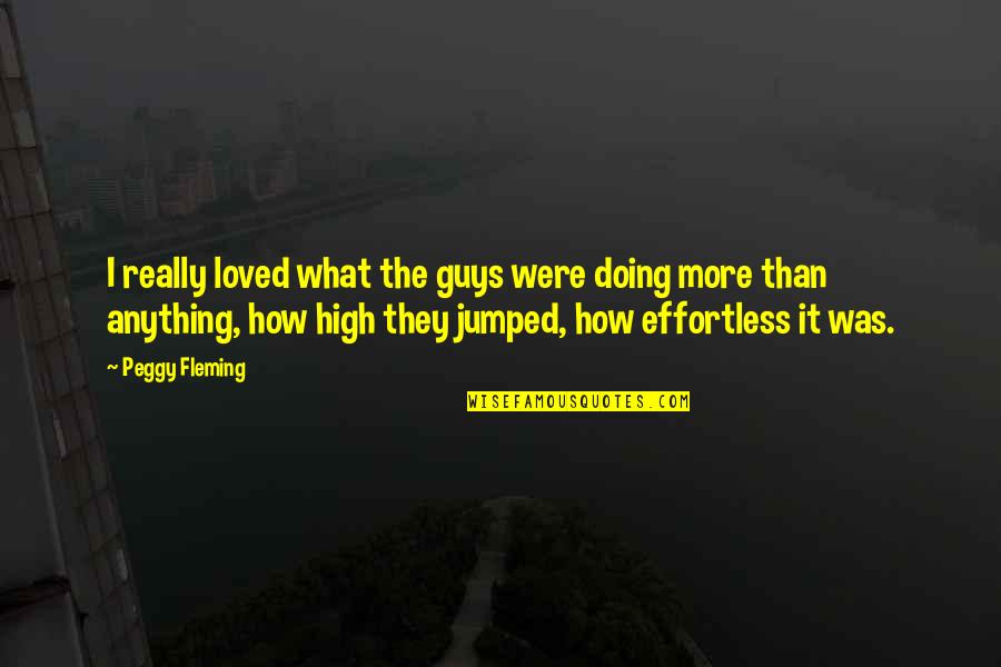 Reuniones De Los Testigos Quotes By Peggy Fleming: I really loved what the guys were doing Reuniones De Los Testigos Quotes By Peggy Fleming: I really loved what the guys were doing