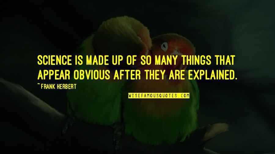 Reuniones Familiares Quotes By Frank Herbert: Science is made up of so many things