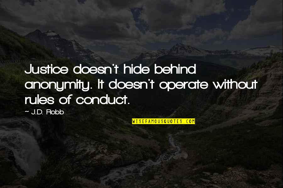 Reunirse Ahora Quotes By J.D. Robb: Justice doesn't hide behind anonymity. It doesn't operate