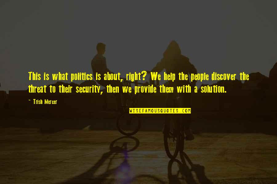 Reunirse Ahora Quotes By Trish Mercer: This is what politics is about, right? We