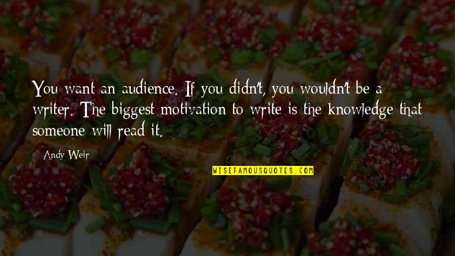 Reunirse Imperfect Quotes By Andy Weir: You want an audience. If you didn't, you Reunirse Imperfect Quotes By Andy Weir: You want an audience. If you didn't, you