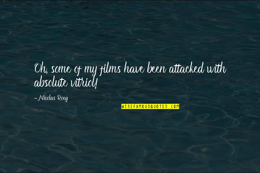 Reunite After Breakup Quotes By Nicolas Roeg: Oh, some of my films have been attacked