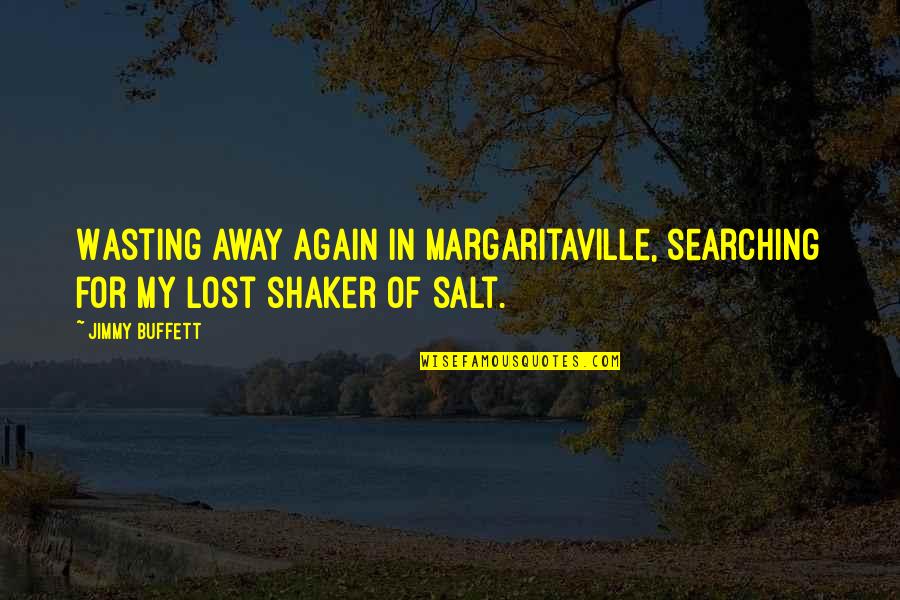 Reunite Cousins Quotes By Jimmy Buffett: Wasting away again in Margaritaville, searching for my