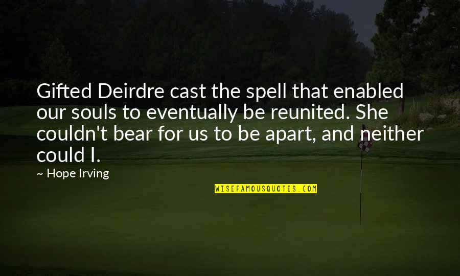 Reunited Lovers Quotes By Hope Irving: Gifted Deirdre cast the spell that enabled our Reunited Lovers Quotes By Hope Irving: Gifted Deirdre cast the spell that enabled our