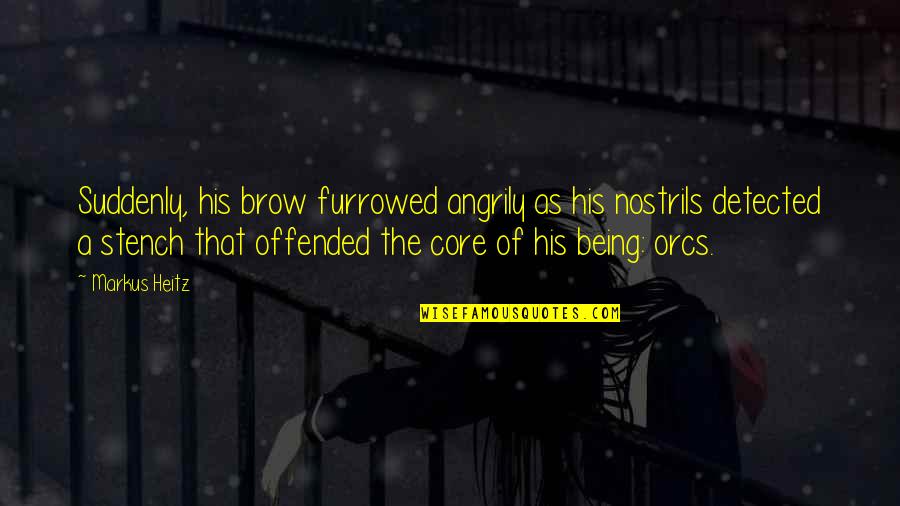 Reunited Lovers Quotes By Markus Heitz: Suddenly, his brow furrowed angrily as his nostrils Reunited Lovers Quotes By Markus Heitz: Suddenly, his brow furrowed angrily as his nostrils