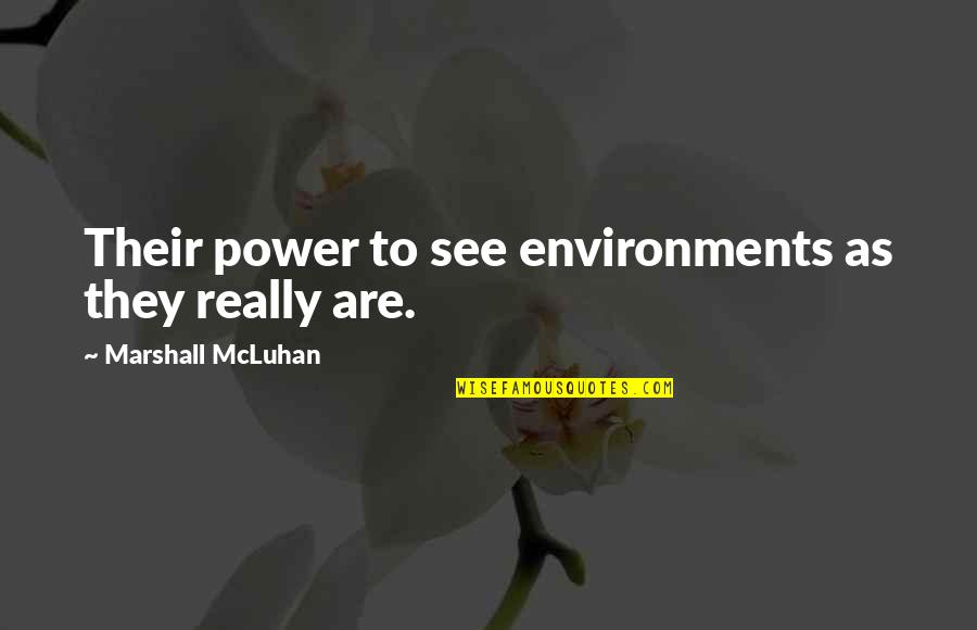 Reuniting Love Quotes By Marshall McLuhan: Their power to see environments as they really