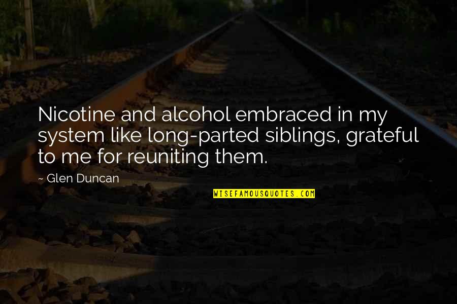 Reuniting With An Ex Quotes By Glen Duncan: Nicotine and alcohol embraced in my system like