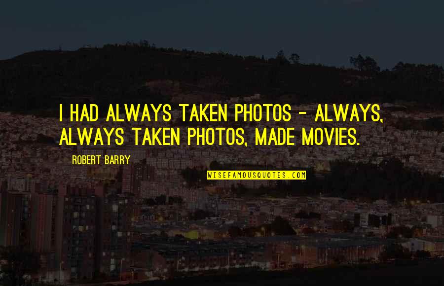 Reuniting With Old Lovers Quotes By Robert Barry: I had always taken photos - always, always