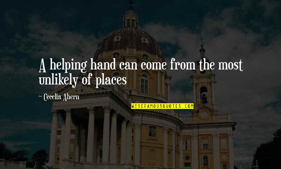Reuniting With Someone You Love Quotes By Cecelia Ahern: A helping hand can come from the most Reuniting With Someone You Love Quotes By Cecelia Ahern: A helping hand can come from the most