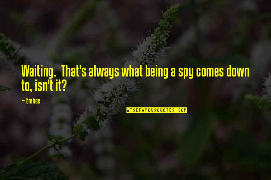 Reuniting With Someone You Love Quotes By Embee: Waiting. That's always what being a spy comes