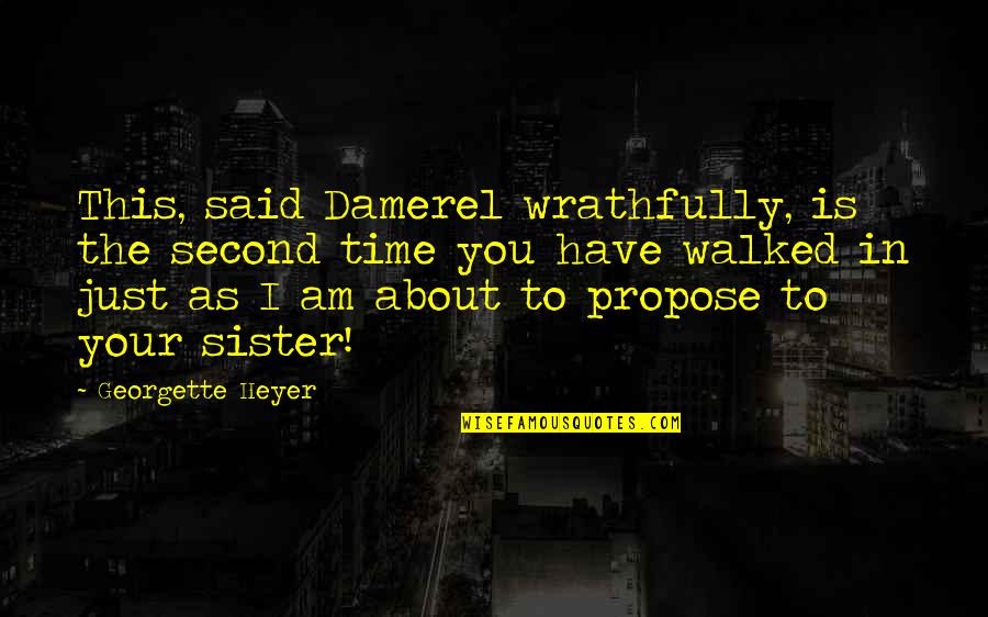 Reuniting With Someone You Love Quotes By Georgette Heyer: This, said Damerel wrathfully, is the second time Reuniting With Someone You Love Quotes By Georgette Heyer: This, said Damerel wrathfully, is the second time