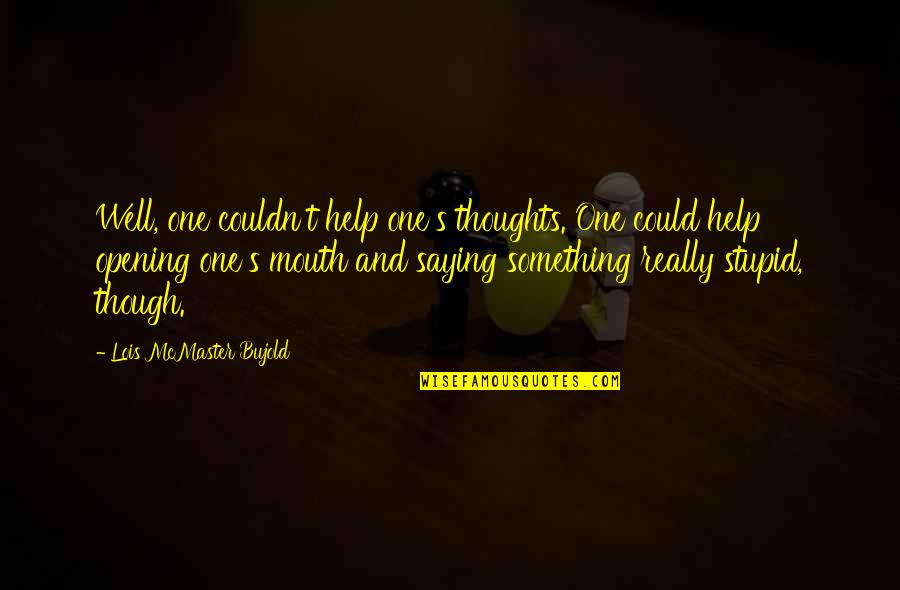 Reuniting With Someone You Love Quotes By Lois McMaster Bujold: Well, one couldn't help one's thoughts. One could Reuniting With Someone You Love Quotes By Lois McMaster Bujold: Well, one couldn't help one's thoughts. One could
