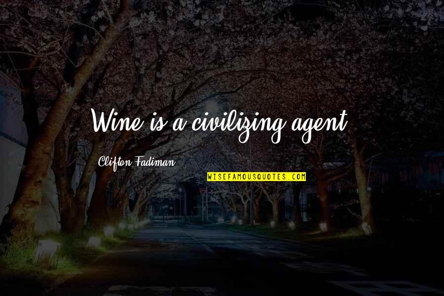 Reuniting With Your Love Quotes By Clifton Fadiman: Wine is a civilizing agent.