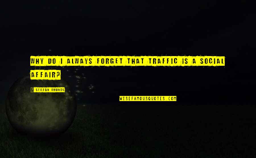 Reupholstery Quotes By Stefan Emunds: Why do I always forget that traffic is