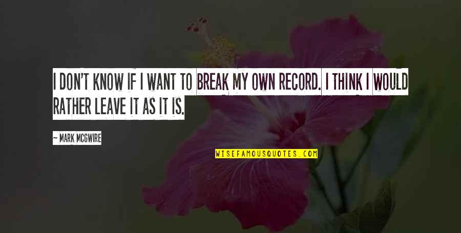 Reuploaded Mlg Quotes By Mark McGwire: I don't know if I want to break