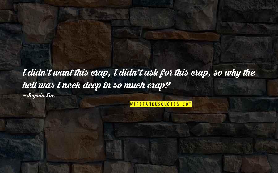 Reuploaded Quotes By Jaymin Eve: I didn't want this crap, I didn't ask Reuploaded Quotes By Jaymin Eve: I didn't want this crap, I didn't ask