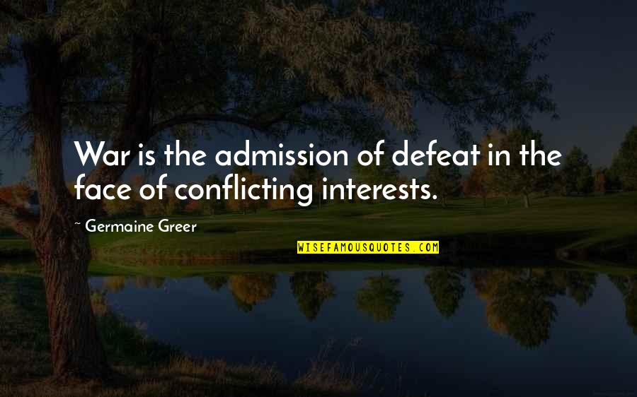Reus Ploms Quotes By Germaine Greer: War is the admission of defeat in the