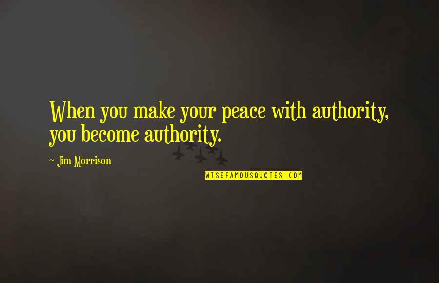 Reusable Vinyl Wall Quotes By Jim Morrison: When you make your peace with authority, you