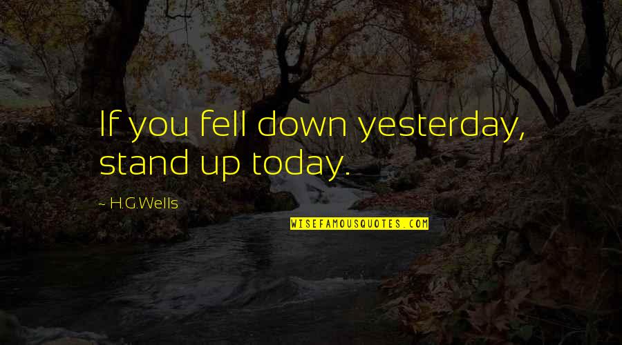 Reusable Water Bottle Quotes By H.G.Wells: If you fell down yesterday, stand up today.