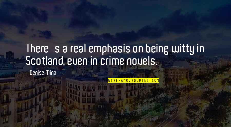 Reusche Paints Quotes By Denise Mina: There's a real emphasis on being witty in