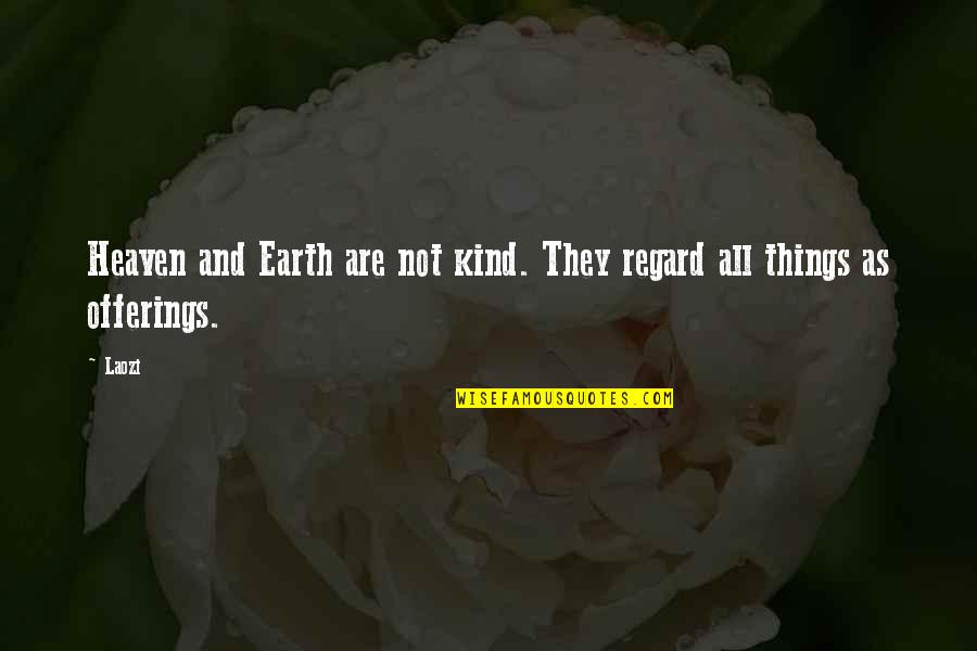 Reused Movie Quotes By Laozi: Heaven and Earth are not kind. They regard