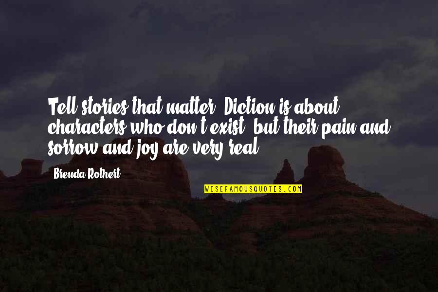 Reuser Construction Quotes By Brenda Rothert: Tell stories that matter. Diction is about characters Reuser Construction Quotes By Brenda Rothert: Tell stories that matter. Diction is about characters