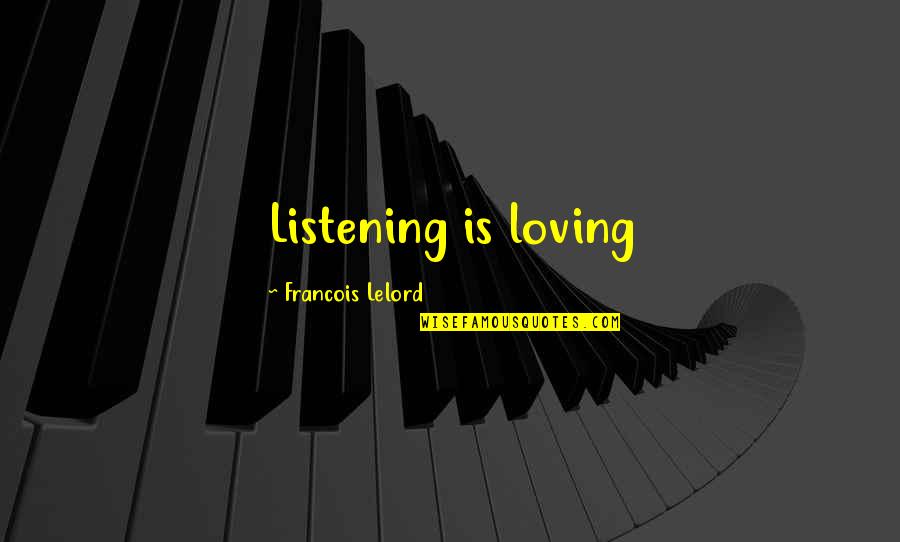 Reuser Construction Quotes By Francois Lelord: Listening is loving Reuser Construction Quotes By Francois Lelord: Listening is loving