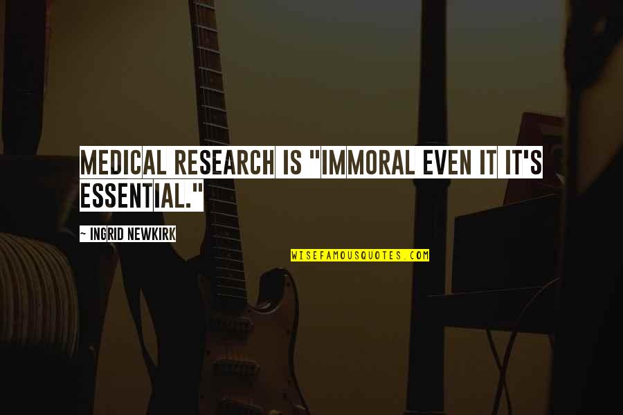 Reuser Construction Quotes By Ingrid Newkirk: Medical research is "immoral even it it's essential." Reuser Construction Quotes By Ingrid Newkirk: Medical research is "immoral even it it's essential."