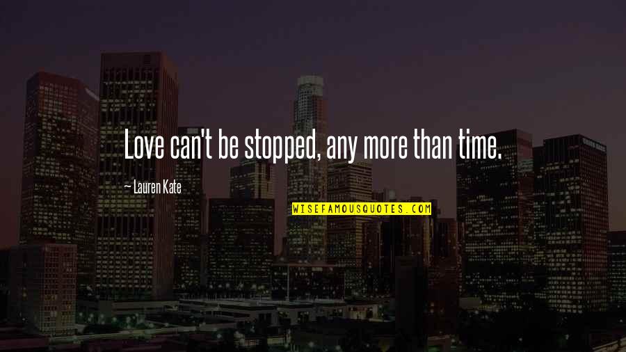 Reuser Construction Quotes By Lauren Kate: Love can't be stopped, any more than time. Reuser Construction Quotes By Lauren Kate: Love can't be stopped, any more than time.