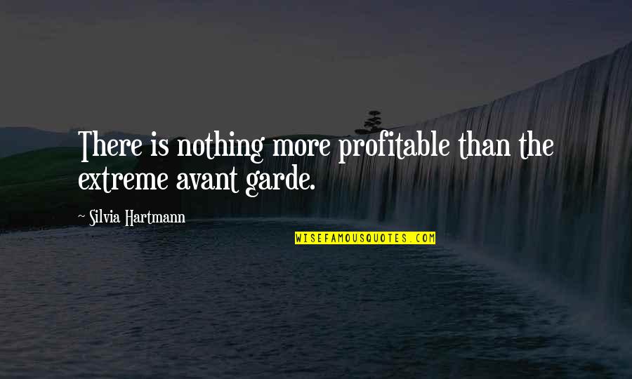 Reusing Materials Quotes By Silvia Hartmann: There is nothing more profitable than the extreme