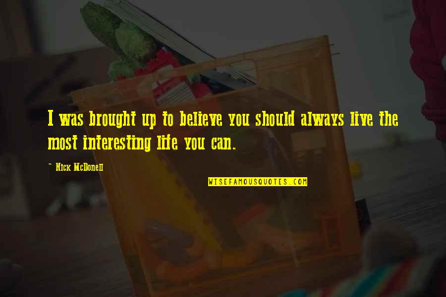 Reussenstein Quotes By Nick McDonell: I was brought up to believe you should Reussenstein Quotes By Nick McDonell: I was brought up to believe you should